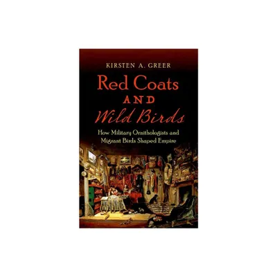 Red Coats and Wild Birds - (Flows, Migrations, and Exchanges) by Kirsten A Greer (Paperback)