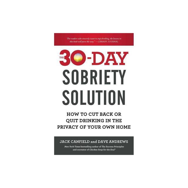 The 30-Day Sobriety Solution - by Jack Canfield & Dave Andrews (Paperback)