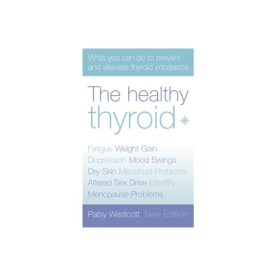 The Healthy Thyroid - (Practical Guide to Symptoms and Treatment) 2nd Edition by Patsy Westcott (Paperback)