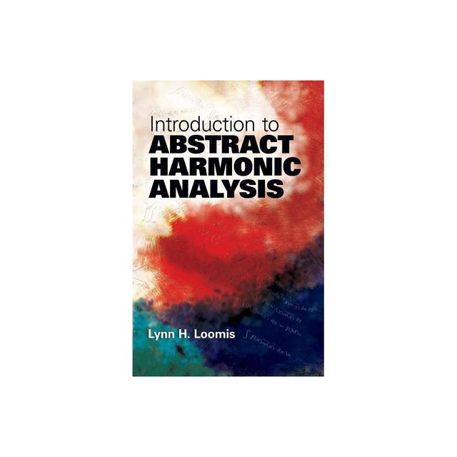 Introduction to Abstract Harmonic Analysis - (Dover Books on Mathematics) by Lynn H Loomis (Paperback)