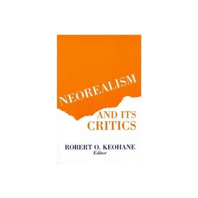 Neorealism and Its Critics - (New Directions in World Politics) by Robert Keohane (Paperback)