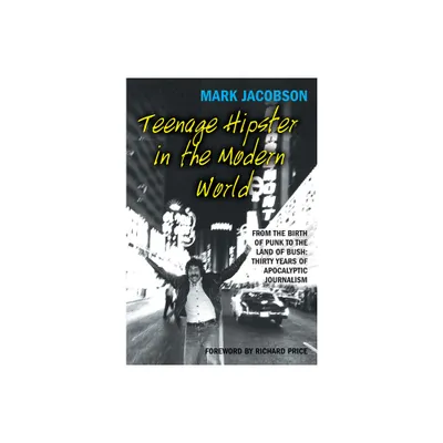 Teenage Hipster in the Modern World - by Mark Jacobson (Paperback)