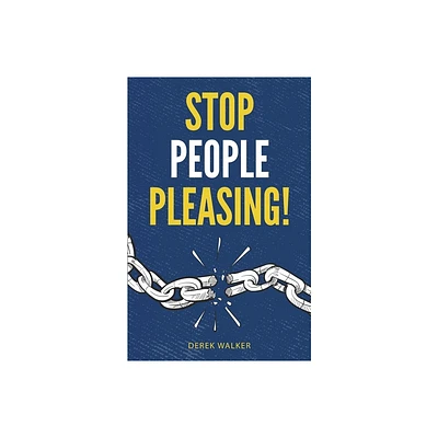 Stop People Pleasing! - by Derek Walker (Paperback)