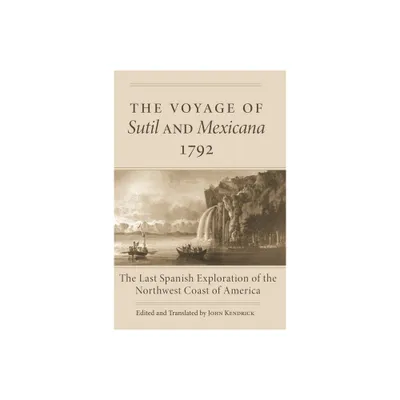 The Voyage of Sutil and Mexicana, 1792 - by John Kendrick (Paperback)