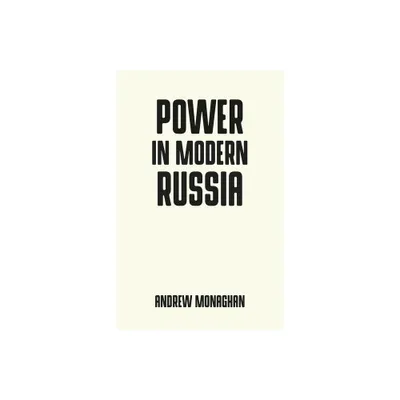 Power in Modern Russia - (Pocket Politics) by Andrew Monaghan (Paperback)