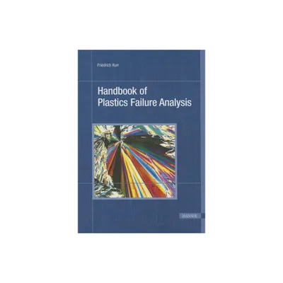 Handbook of Plastics Failure Analysis - by Friedrich Kurr (Hardcover)