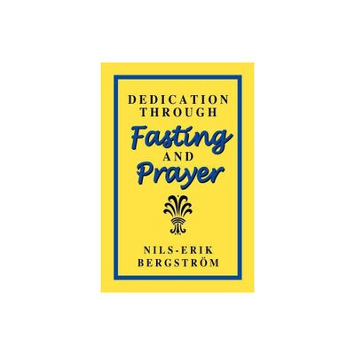 Dedication Through Fasting and Prayer - by Nils-Erik Bergstrom (Paperback)