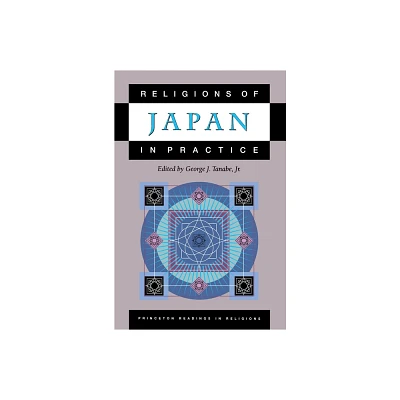 Religions of Japan in Practice - (Princeton Readings in Religions) by George J Tanabe (Paperback)