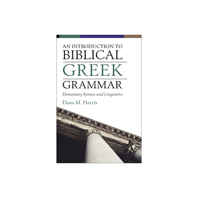 An Introduction to Biblical Greek Grammar - by Dana M Harris (Hardcover)