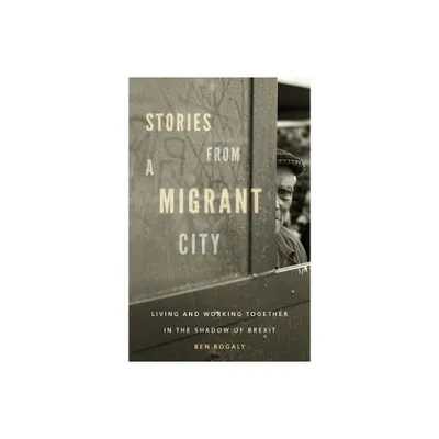 Stories from a Migrant City - by Ben Rogaly (Paperback)