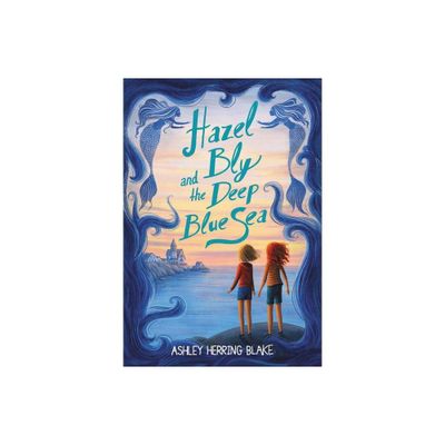 Hazel Bly and the Deep Blue Sea - by Ashley Herring Blake (Paperback)