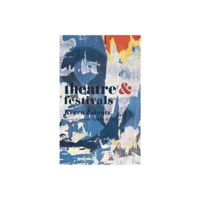 Theatre and Festivals - by Keren Zaiontz (Paperback)