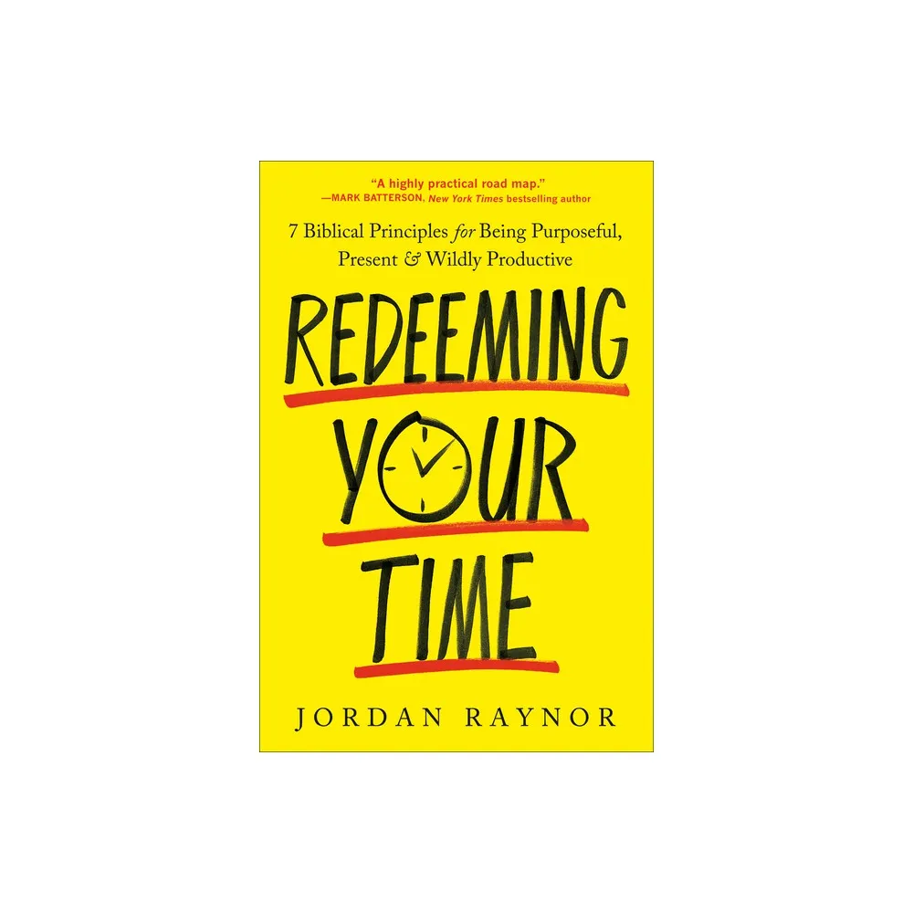 Waterbrook Press Redeeming Your Time - by Jordan Raynor (Paperback) | The  Market Place