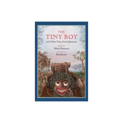 The Tiny Boy and Other Tales from Indonesia - by Murti Bunanta (Hardcover)