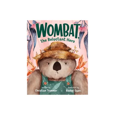 Wombat, the Reluctant Hero - by Christian Trimmer (Hardcover)