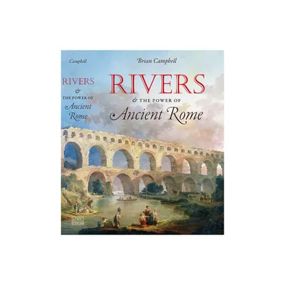 Rivers and the Power of Ancient Rome - (Studies in the History of Greece and Rome) by Brian Campbell (Paperback)