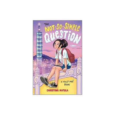 The Not-So-Simple Question - (Holly-Mei Book) by Christina Matula (Hardcover)