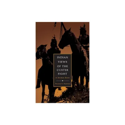 Indian Views of the Custer Fight - by Richard G Hardorff (Paperback)