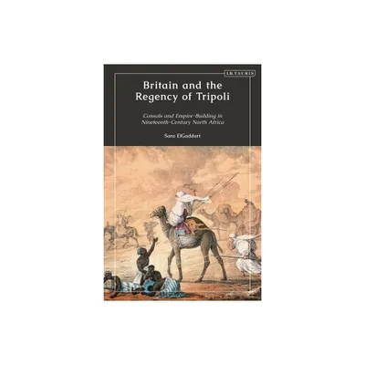 Britain and the Regency of Tripoli - by Sara M Elgaddari (Paperback)