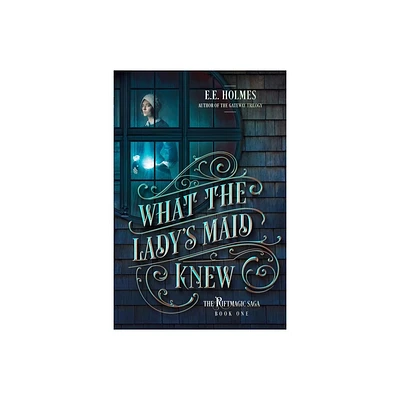 What the Ladys Maid Knew - (The Riftmagic Saga) by E E Holmes (Paperback)