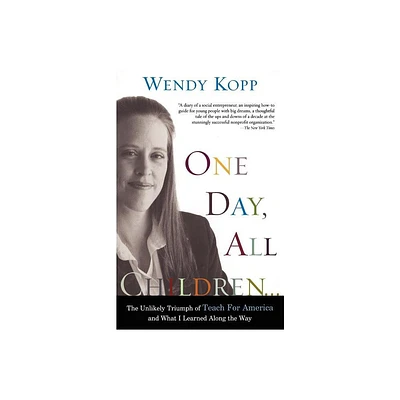 One Day, All Children... - by Wendy Kopp (Paperback)