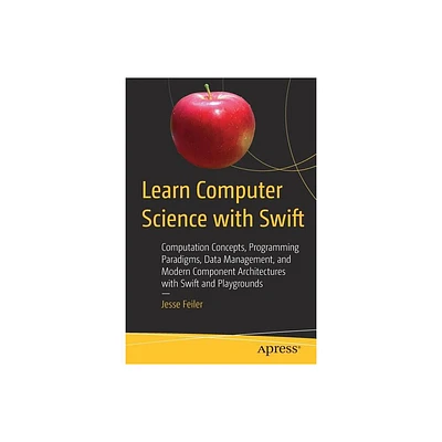 Learn Computer Science with Swift - by Jesse Feiler (Paperback)