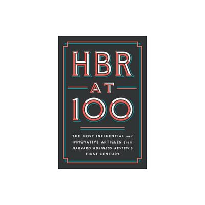 HBR at 100 - by Harvard Business Review & Michael E Porter & Clayton M Christensen & W Chan Kim & Renee a Mauborgne (Hardcover)