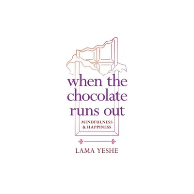 When the Chocolate Runs Out - by Thubten Yeshe (Paperback)