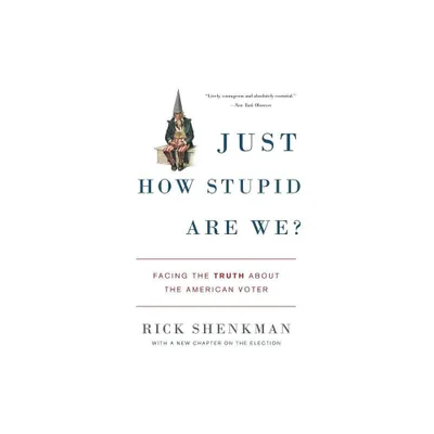 Just How Stupid Are We? - by Rick Shenkman (Paperback)