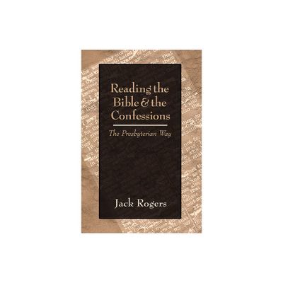 Reading the Bible and the Confessions - by Jack Rogers (Paperback)