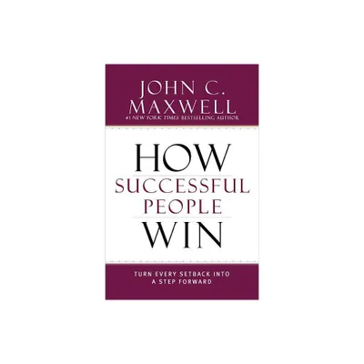 How Successful People Win - by John C Maxwell (Hardcover)