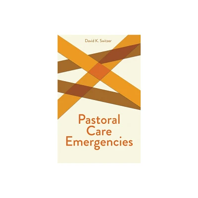 Pastoral Care Emergencies - (Creative Pastoral Care and Counseling) by David K Switzer (Paperback)