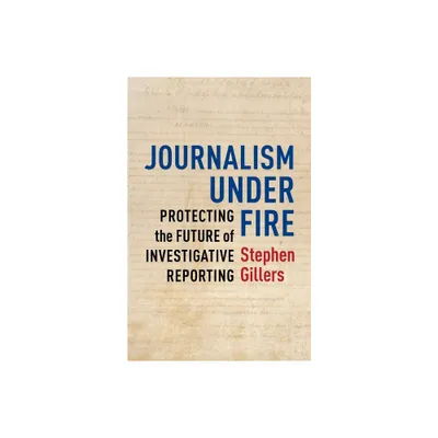 Journalism Under Fire - (Columbia Journalism Review Books) by Stephen Gillers (Paperback)