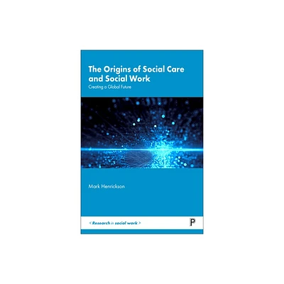 The Origins of Social Care and Social Work - (Research in Social Work) by Mark Henrickson (Paperback)