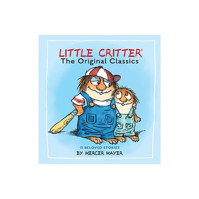 Little Critter: The Original Classics (Little Critter) - by Mercer Mayer (Hardcover)