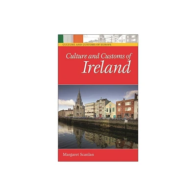 Culture and Customs of Ireland - (Culture and Customs of Europe) Annotated by Margaret Scanlan (Hardcover)