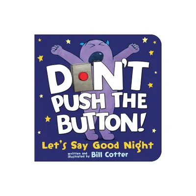 Dont Push the Button! Lets Say Good Night - by Bill Cotter (Board Book)