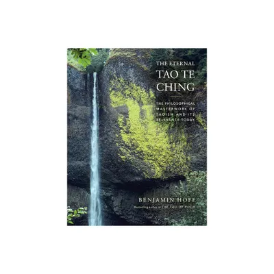 The Eternal Tao Te Ching - by Benjamin Hoff (Hardcover)