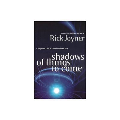 Shadows of Things to Come - by Rick Joyner (Paperback)