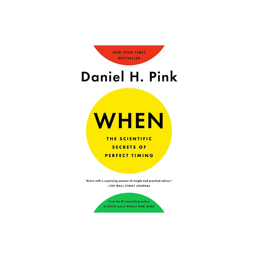 When: The Scientific Secrets of Perfect Timing - by Daniel H Pink (Paperback)