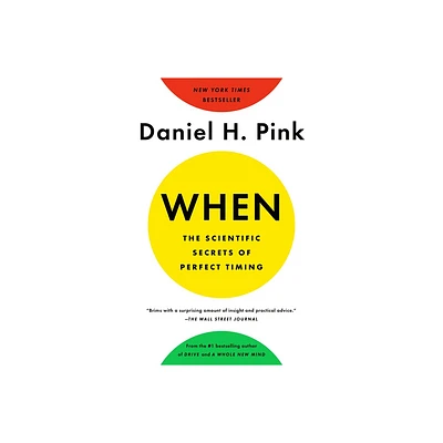 When: The Scientific Secrets of Perfect Timing - by Daniel H Pink (Paperback)