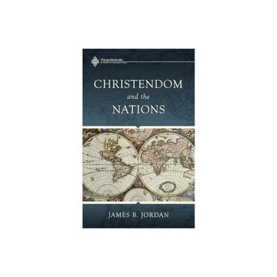 Christendom and the Nations - by James B Jordan (Paperback)