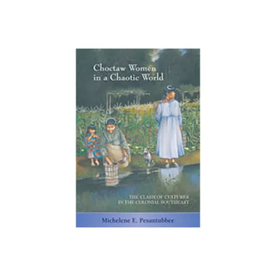 Choctaw Women in a Chaotic World - by Michelene E Pesantubbee (Paperback)