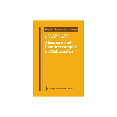 Theorems and Counterexamples in Mathematics - (Problem Books in Mathematics) by Bernard R Gelbaum & John M H Olmsted (Paperback)