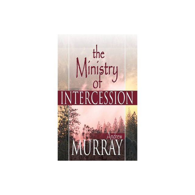 Ministry of Intercession - by Andrew Murray (Paperback)