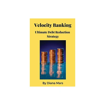 Velocity Banking Ultimate Debt Reduction Strategy - by Diana Mars (Paperback)