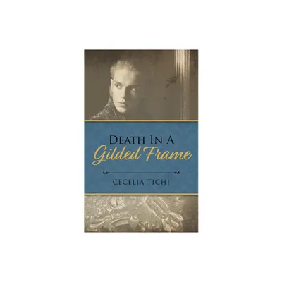 Death in a Gilded Frame - by Cecelia Tichi (Paperback)