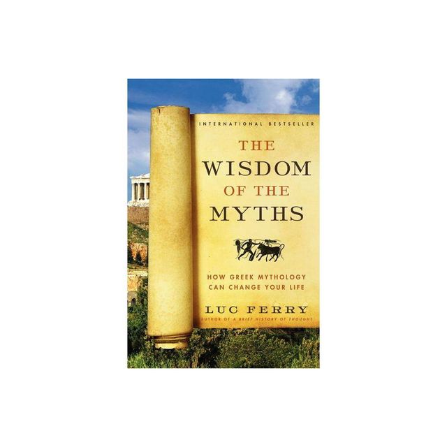 The Wisdom of the Myths - (Learning to Live) by Luc Ferry (Paperback)