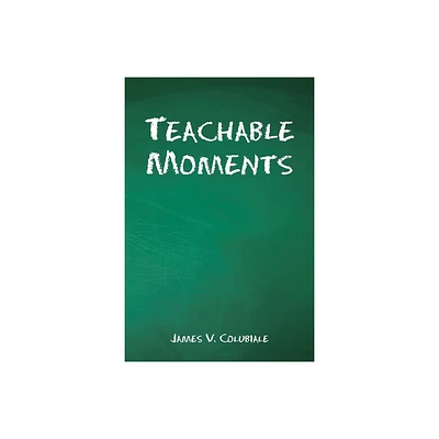 Teachable Moments - by James V Colubiale (Paperback)