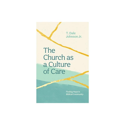 The Church as a Culture of Care - by T Dale Johnson (Paperback)